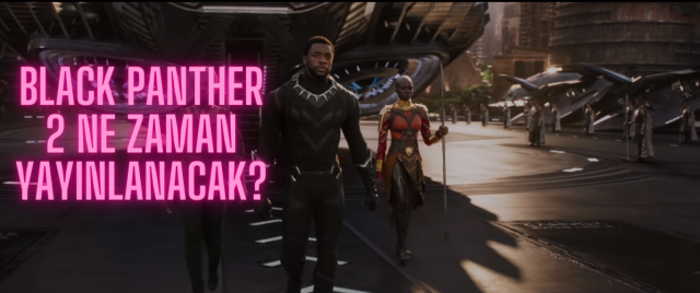 Black Panther 2 ne zaman yayınlanacak